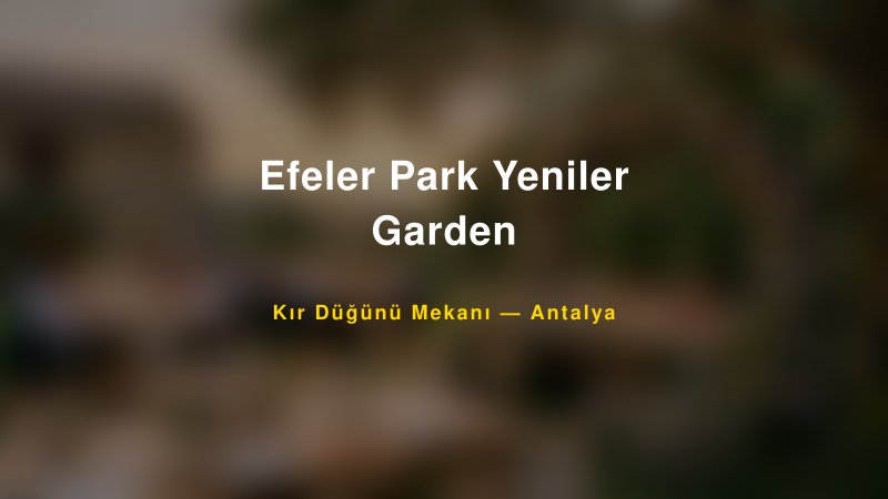 Efeler Park Yeniler Garden Antalya Kır Düğünü Mekanı