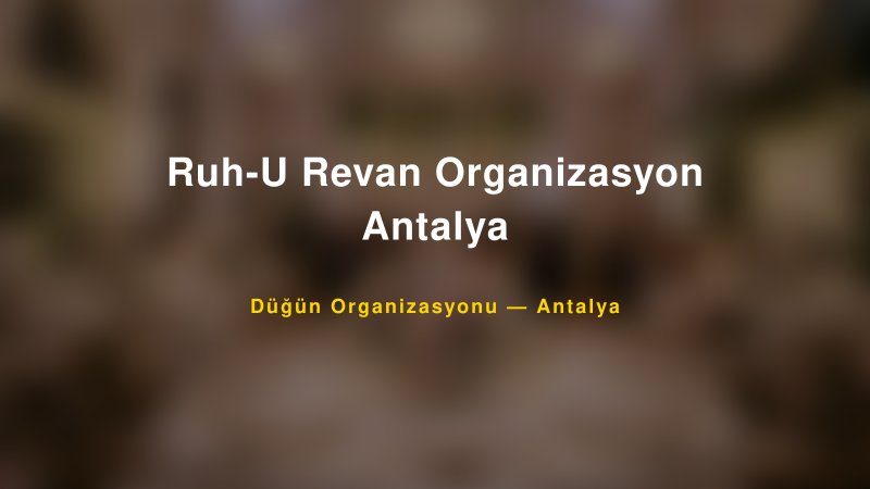 Ruh-U Revan Organizasyon Antalya — Antalya Kır Düğünü Mekanı Rehberi