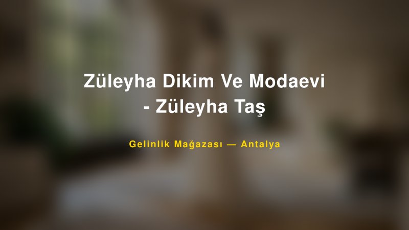 Züleyha Dikim Ve Modaevi - Züleyha Taş — Antalya Kır Düğünü Mekanı Rehberi