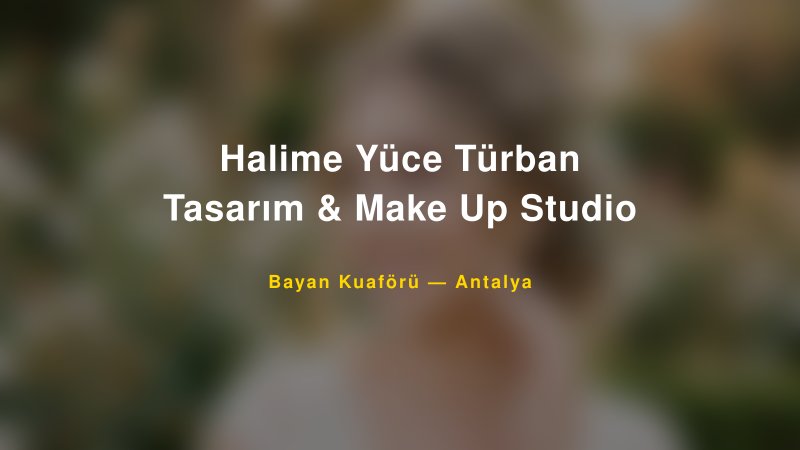 Halime Yüce Türban Tasarım & Make Up Studio — Antalya Kır Düğünü Mekanı Rehberi
