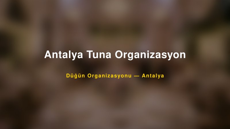 Antalya Tuna Organizasyon — Antalya Kır Düğünü Mekanı Rehberi