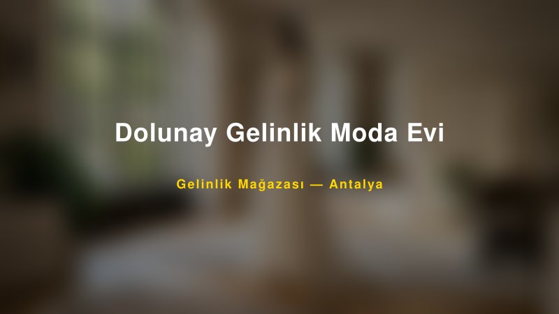 Dolunay Gelinlik Moda Evi — Antalya Kır Düğünü Mekanı Rehberi