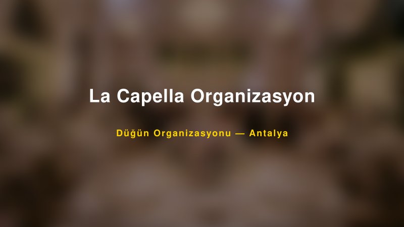 La Capella Organizasyon — Antalya Kır Düğünü Mekanı Rehberi