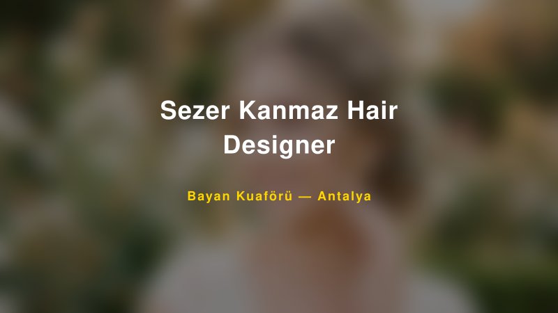 Sezer Kanmaz Hair Designer — Antalya Kır Düğünü Mekanı Rehberi