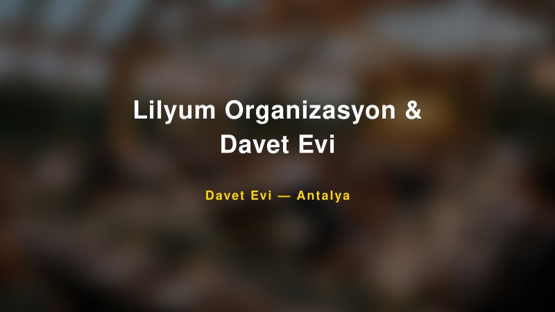 Lilyum Organizasyon & Davet Evi — Antalya Kır Düğünü Mekanı Rehberi