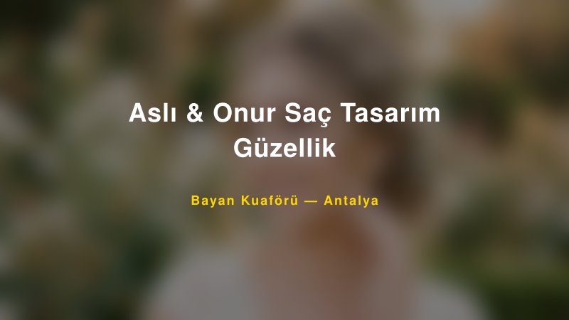 Aslı & Onur Saç Tasarım Güzellik — Antalya Kır Düğünü Mekanı Rehberi