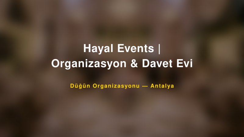 Hayal Events | Organizasyon & Davet Evi — Antalya Kır Düğünü Mekanı Rehberi