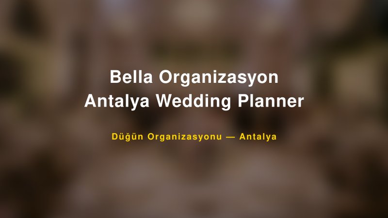 Bella Organizasyon Antalya Wedding Planner — Antalya Kır Düğünü Mekanı Rehberi