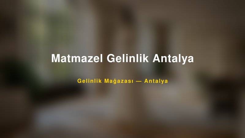 Matmazel Gelinlik Antalya — Antalya Kır Düğünü Mekanı Rehberi