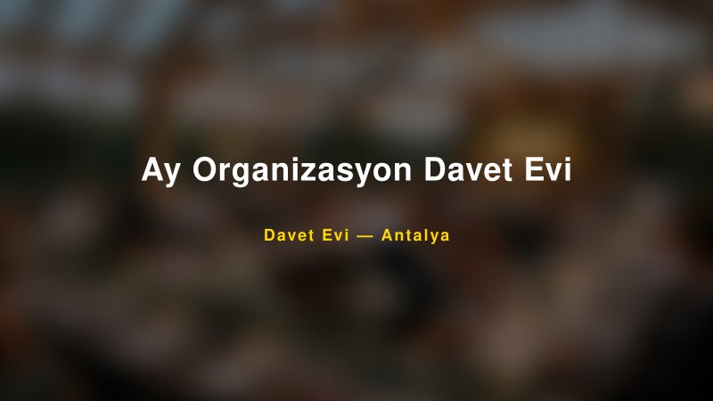 Ay Organizasyon Davet Evi — Antalya Kır Düğünü Mekanı Rehberi