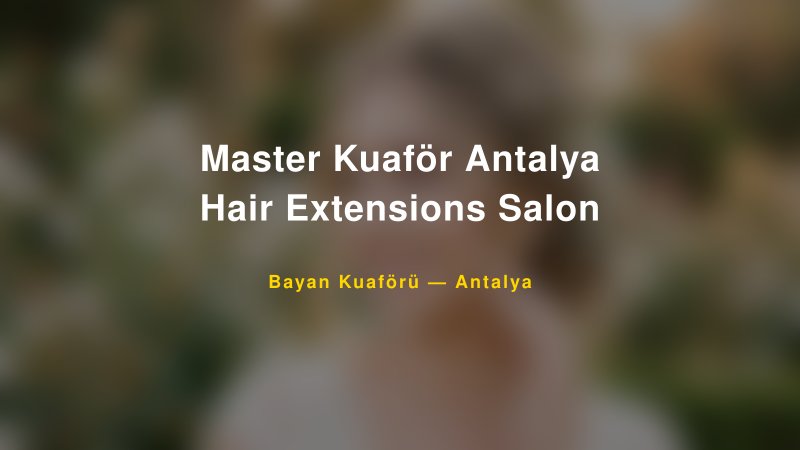 Master Kuaför Antalya Hair Extensions Salon — Antalya Kır Düğünü Mekanı Rehberi