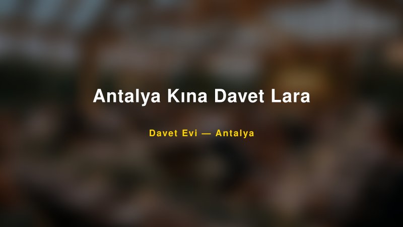 Antalya Kına Davet Lara — Antalya Kır Düğünü Mekanı Rehberi