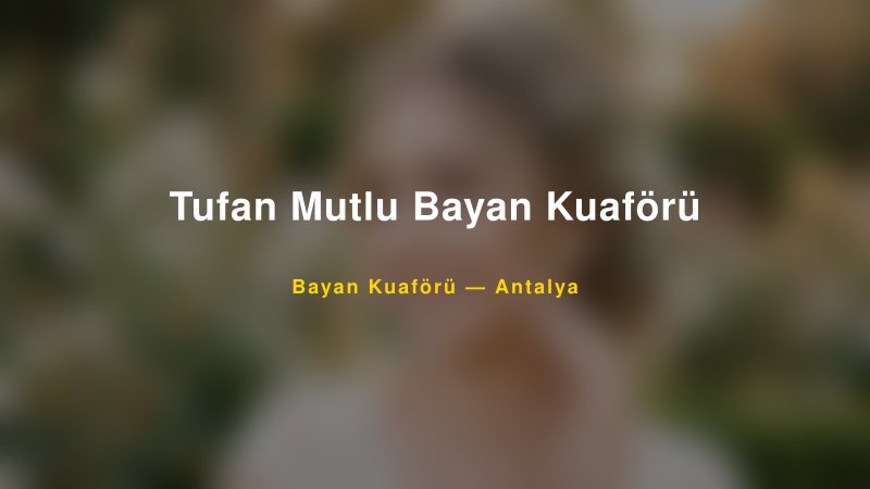 Tufan Mutlu Bayan Kuaförü — Antalya Kır Düğünü Mekanı Rehberi