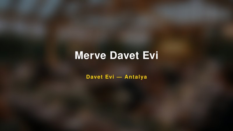 Merve Davet Evi — Antalya Kır Düğünü Mekanı Rehberi