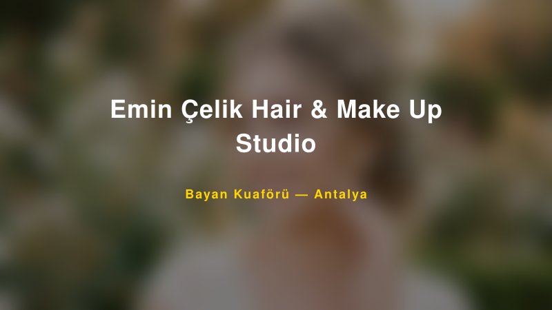 Emin Çelik Hair & Make Up Studio — Antalya Kır Düğünü Mekanı Rehberi