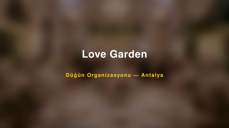 Love Garden — Antalya Kır Düğünü Mekanı Rehberi