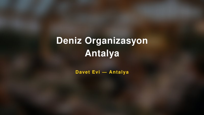Deniz Organizasyon Antalya — Antalya Kır Düğünü Mekanı Rehberi
