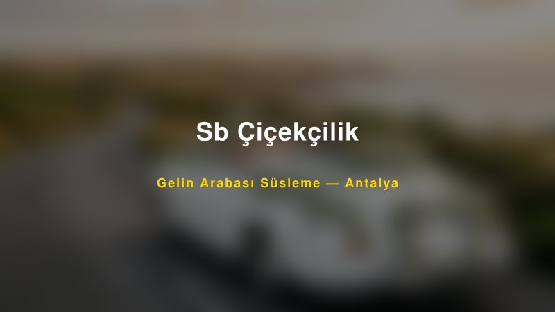 Sb Çiçekçilik Gelin Arabası Süsleme Fiyatları